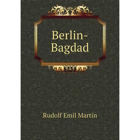 

Книга Berlin-Bagdad. Rudolf Emil Martin