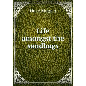 

Книга Life amongst the sandbags