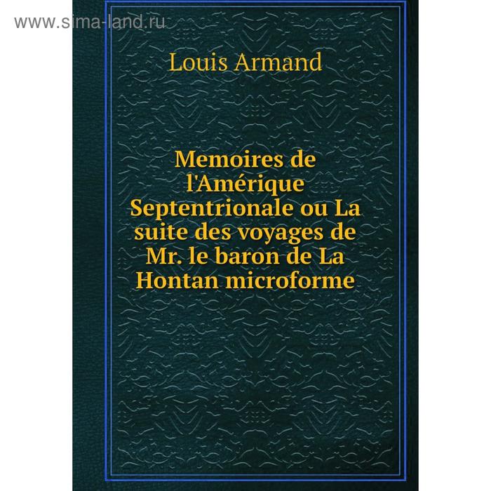 фото Книга memoires de l'amérique septentrionale ou la suite des voyages de mr le baron de la hontan microforme nobel press