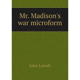 

Книга Mr Madison's war microform