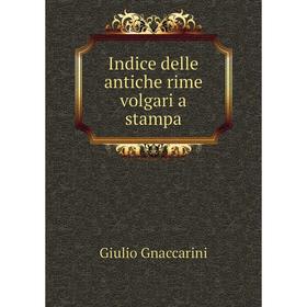 

Книга Indice delle antiche rime volgari a stampa. Giulio Gnaccarini