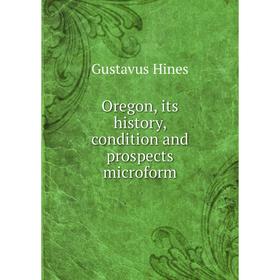 

Книга Oregon, its history, condition and prospects microform