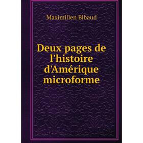 

Книга Deux pages de l'histoire d'Amérique microforme. Maximilien Bibaud