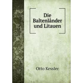 

Книга Die Baltenlånder und Litauen. Otto Kessler