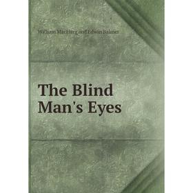 

Книга The Blind Man's Eyes. William MacHarg and Edwin Balmer