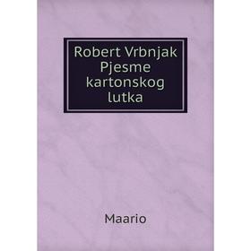 

Книга Robert Vrbnjak Pjesme kartonskog lutka. Maario