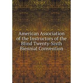 

Книга American Association of the Instructors of the Blind Twenty - Sixth Biennial Convention