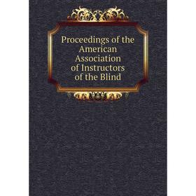 

Книга Proceedings of the American Association of Instructors of the Blind