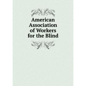 

Книга American Association of Workers for the Blind