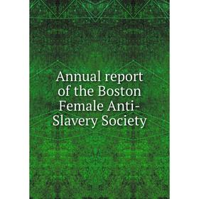 

Книга Annual report of the Boston Female Anti - Slavery Society