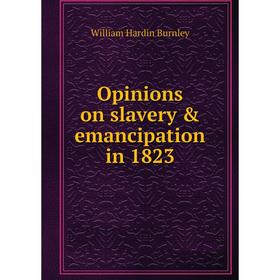 

Книга Opinions on slavery & emancipation in 1823