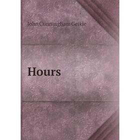 

Книга Hours. John Cunningham Geikie