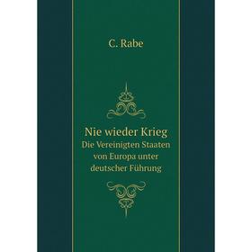 

Книга Nie wieder KriegDie Vereinigten Staaten von Europa unter deutscher Führung