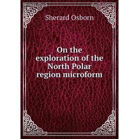 

Книга On the exploration of the North Polar region microform