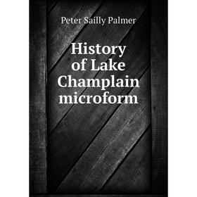 

Книга History of Lake Champlain microform. Peter Sailly Palmer