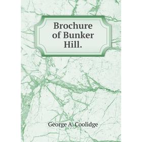 

Книга Brochure of Bunker Hill.. George A. Coolidge
