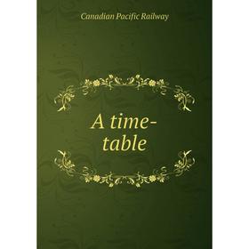 

Книга A time - table. Canadian Pacific Railway