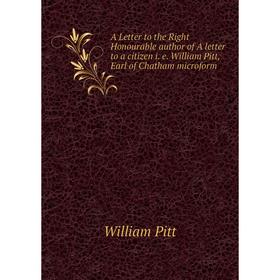 

Книга A Letter to the Right Honourable author of A letter to a citizen i. e. William Pitt, Earl of Chatham microform. William Pitt