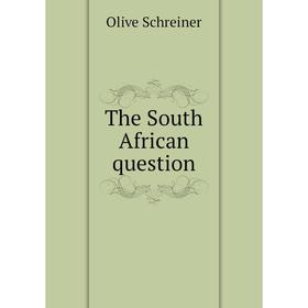 

Книга The South African question. Olive Schreiner