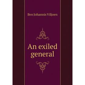 

Книга An exiled general. Ben Johannis Viljoen