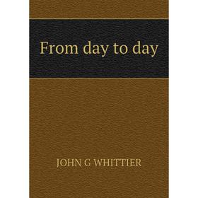 

Книга From day to day. Whittier John Greenleaf