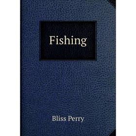

Книга Fishing. Bliss Perry
