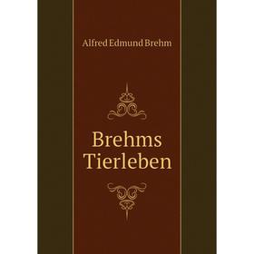 

Книга Brehms Tierleben. Alfred Edmund Brehm