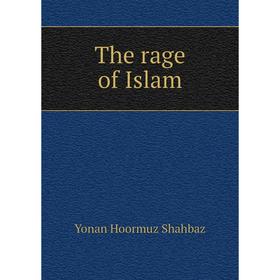 

Книга The rage of Islam. Yonan Hoormuz Shahbaz