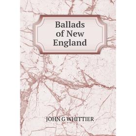 

Книга Ballads of New England. Whittier John Greenleaf