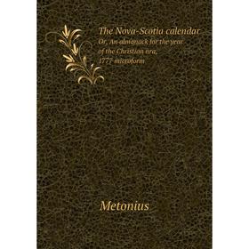 

Книга The Nova - Scotia calendarOr, An almanack for the year of the Christian ñra, 1777 microform. Metonius