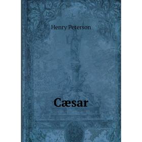 

Книга Cæsar. Henry Peterson