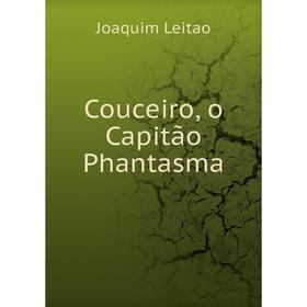 

Книга Couceiro, o Capitão Phantasma. Joaquim Leitao