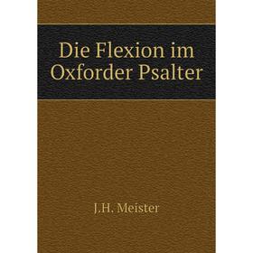 

Книга Die Flexion im Oxforder Psalter. J.H. Meister