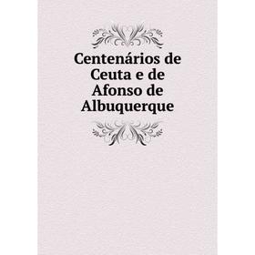 

Книга Centenários de Ceuta e de Afonso de Albuquerque
