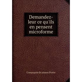 

Книга Demandez-leur ce qu'ils en pensent microforme. Compagnie de pianos Pratte