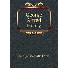 

Книга George Alfred Henty. Fenn George Manville