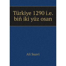 

Книга Türkiye 1290 i.e. biñ iki yüz osan. Ali Suavi