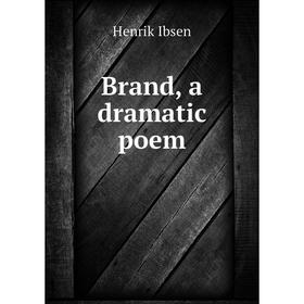 

Книга Brand, a dramatic poem. Henrik Ibsen