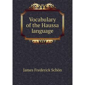 

Книга Vocabulary of the Haussa language. James Frederick Schön