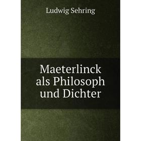 

Книга Maeterlinck als Philosoph und Dichter
