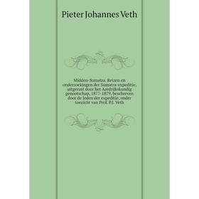 

Книга Midden-Sumatra Reizen en onderzoekingen der Sumatra-expeditie, uitgerust door het Aardrijkskundig genootschap, 1877-1879, beschreven door de led