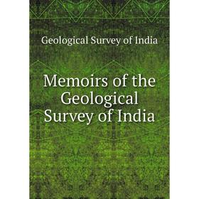 

Книга Memoirs of the Geological Survey of India