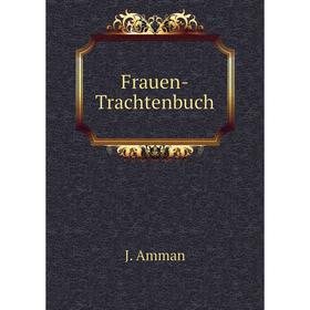 

Книга Frauen-Trachtenbuch. J. Amman