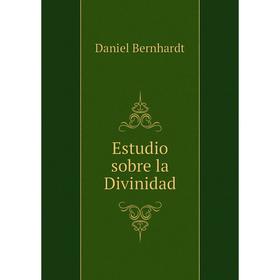 

Книга Estudio sobre la Divinidad. Daniel Bernhardt