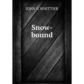 

Книга Snow - bound. Whittier John Greenleaf