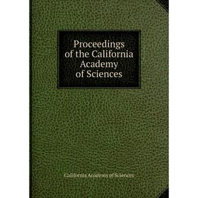 

Книга Proceedings of the California Academy of Sciences. California Academy of Sciences