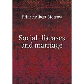 

Книга Social diseases and marriage. Prince Albert Morrow