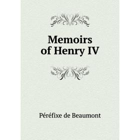 

Книга Memoirs of Henry IV