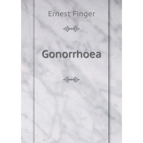 

Книга Gonorrhoea. Ernest Finger