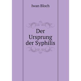 

Книга Der Ursprung der Syphilis. Iwan Bloch